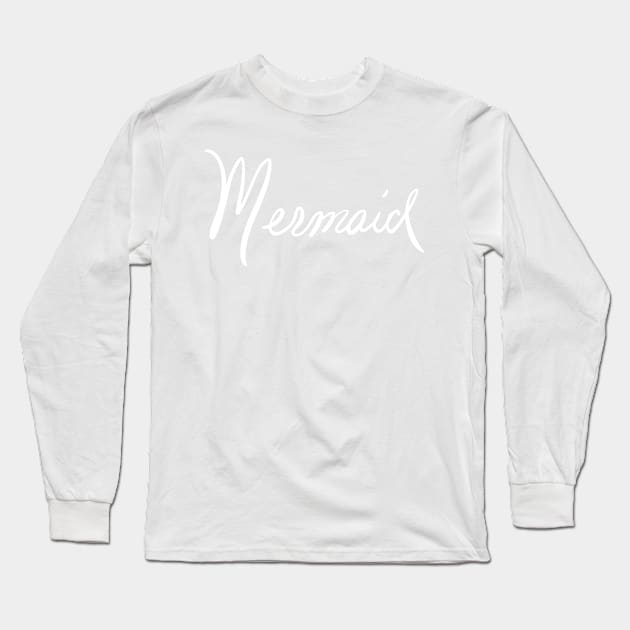 Mermaid, nuff said in white print Long Sleeve T-Shirt by KTobinDesigns